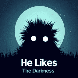 He Likes The Darkness